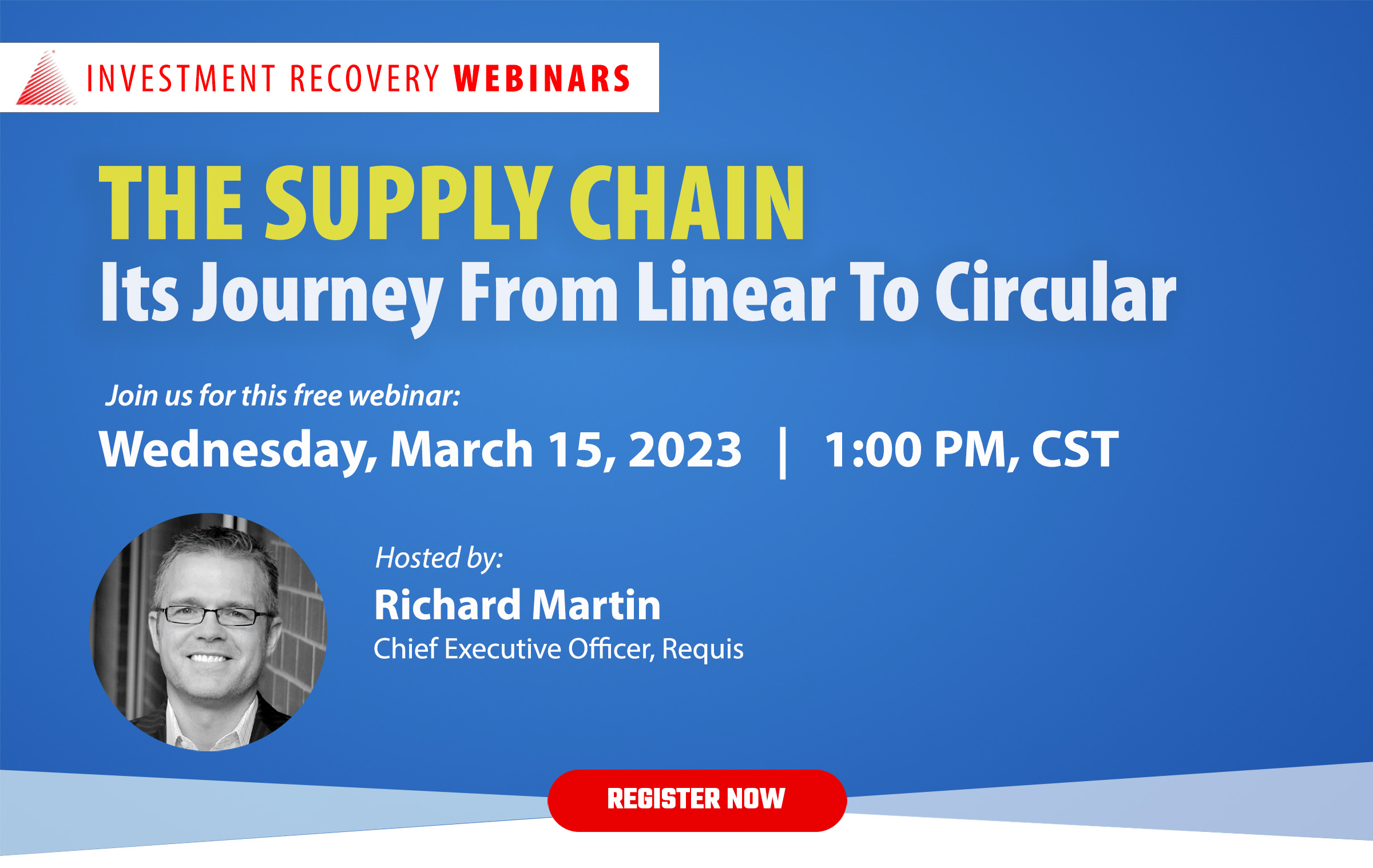 Supply Chain’s Transformational Journey from Linear to Circular. Richard Martin, CEO, Requis