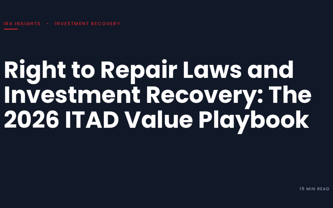 Right to Repair Laws and Investment Recovery: The 2026 ITAD Value Playbook